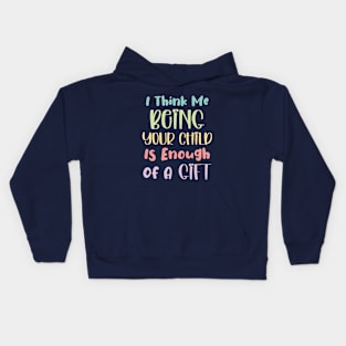 Father's Day Funny Gift, First Time Daddy, Soon To Be Dad, I Think Me Being Your Child Is Enough Of A Gift Kids Hoodie